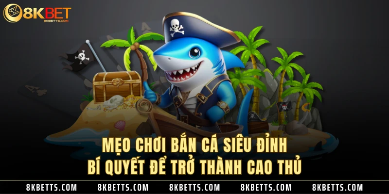 Mẹo chơi bắn cá siêu đỉnh - Bí quyết để nâng cao kỹ năng bắn cá