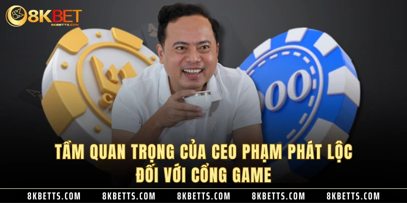 Tầm quan trọng của CEO Phạm Phát Lộc đối với cổng game